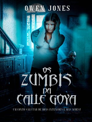 cover image of Os Zumbis da Calle Goya: Um conto salutar de boas intenções e más ações